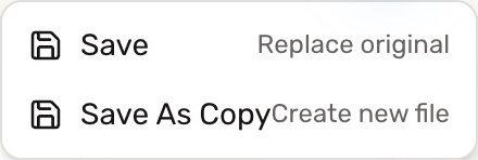 Save menu: Save replaces the original; Save As Copy creates a new file.